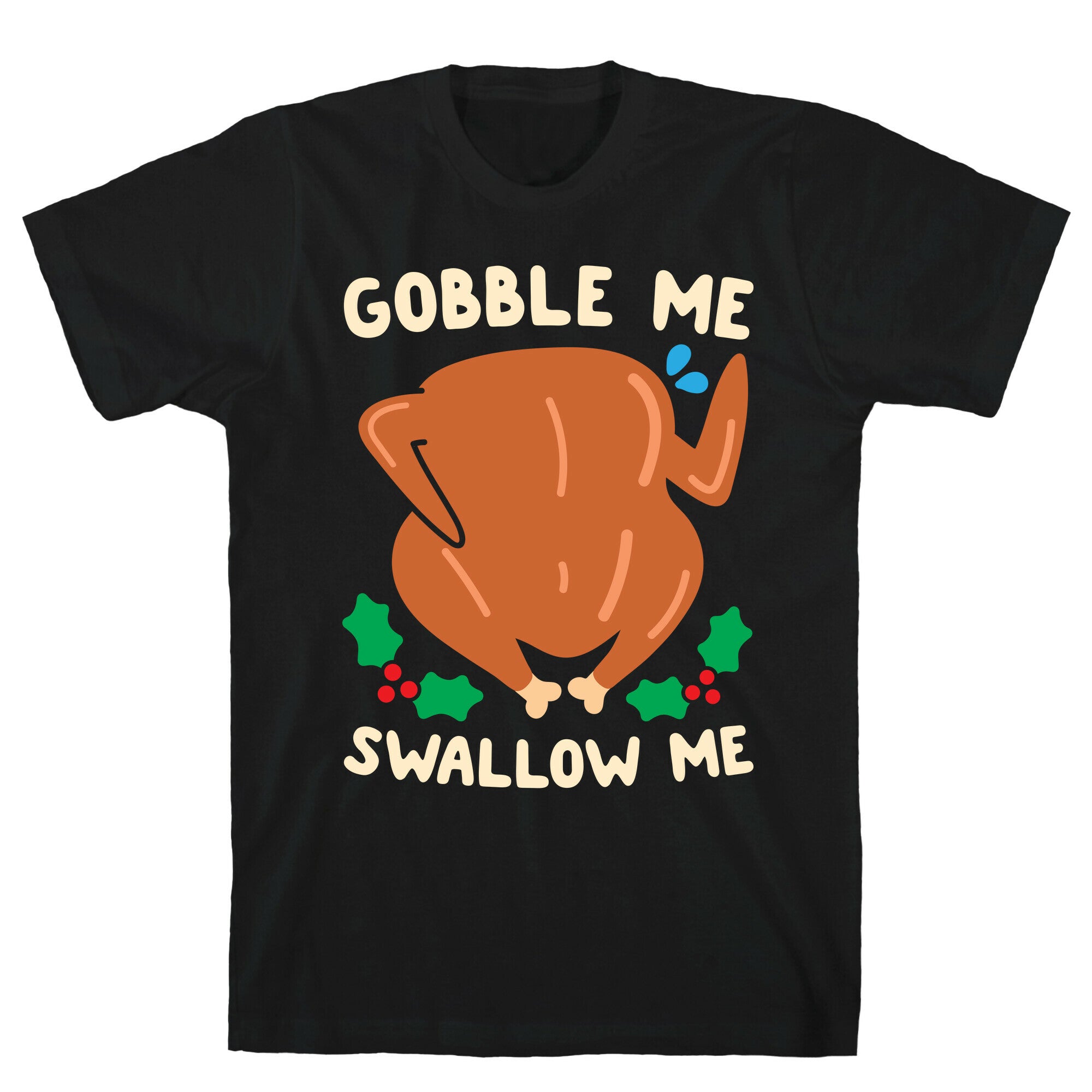 Gobble Me Swallow Me Turkey T-Shirt